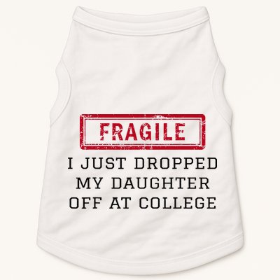 Fragile I Just Dropped My Daughter Off At College Funny Doggie Tank