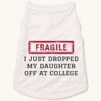 Fragile I Just Dropped My Daughter Off At College Funny Doggie Tank