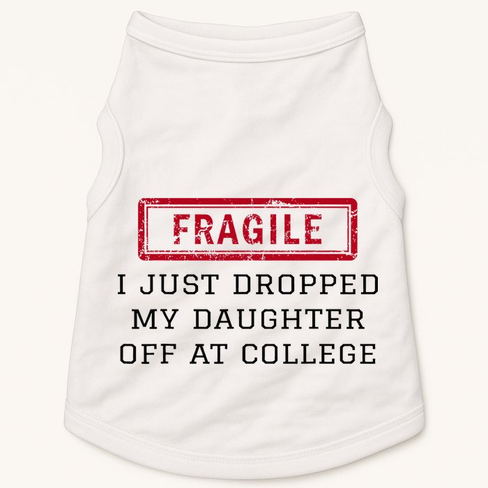 Fragile I Just Dropped My Daughter Off At College Funny Doggie Tank