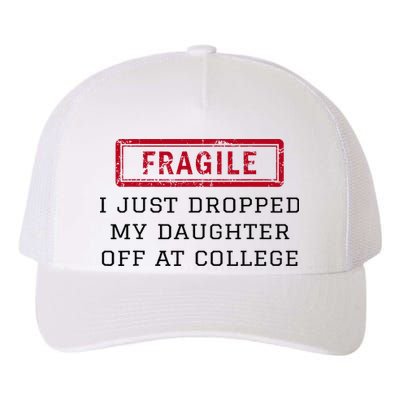 Fragile I Just Dropped My Daughter Off At College Funny Yupoong Adult 5-Panel Trucker Hat