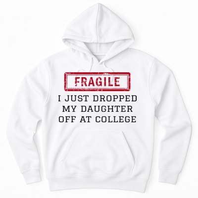Fragile I Just Dropped My Daughter Off At College Funny Hoodie