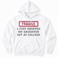 Fragile I Just Dropped My Daughter Off At College Funny Hoodie