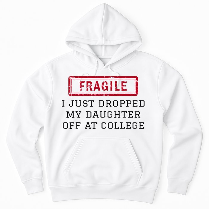 Fragile I Just Dropped My Daughter Off At College Funny Hoodie