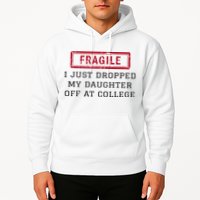 Fragile I Just Dropped My Daughter Off At College Funny Hoodie