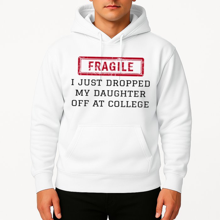 Fragile I Just Dropped My Daughter Off At College Funny Hoodie