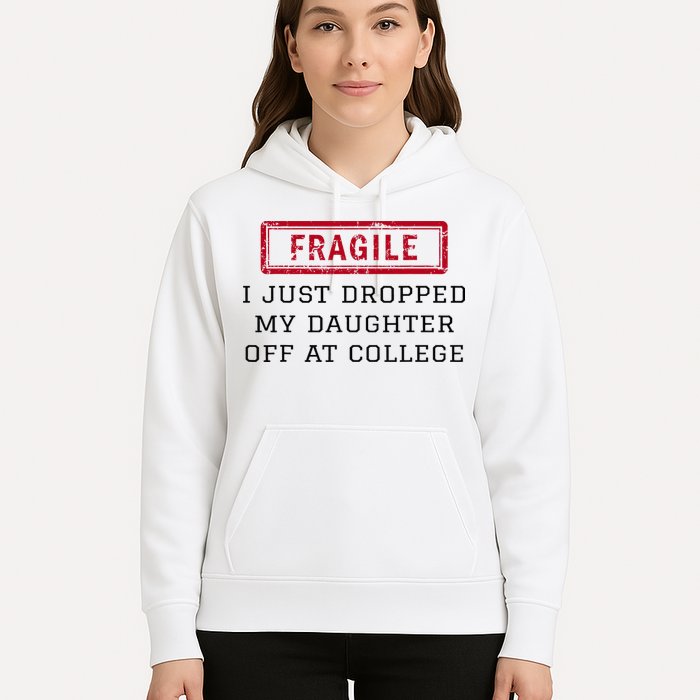 Fragile I Just Dropped My Daughter Off At College Funny Hoodie