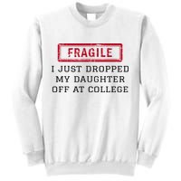 Fragile I Just Dropped My Daughter Off At College Funny Sweatshirt