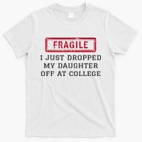 Fragile I Just Dropped My Daughter Off At College Funny T-Shirt