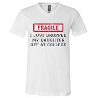 Fragile I Just Dropped My Daughter Off At College Funny V-Neck T-Shirt