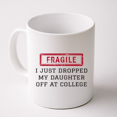 Fragile I Just Dropped My Daughter Off At College Funny Mug