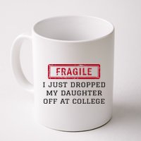 Fragile I Just Dropped My Daughter Off At College Funny Mug
