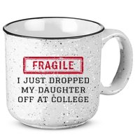 Fragile I Just Dropped My Daughter Off At College Funny 15oz Campfire Ceramic Mug
