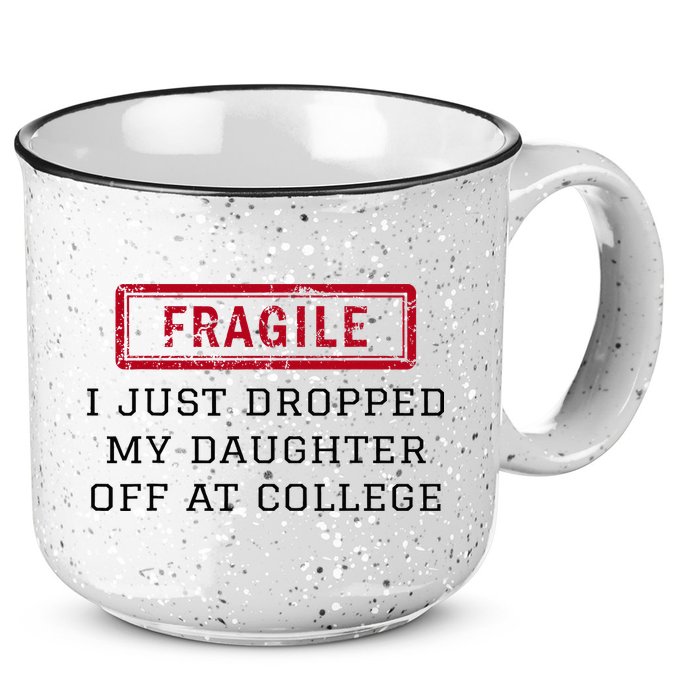 Fragile I Just Dropped My Daughter Off At College Funny 15oz Campfire Ceramic Mug