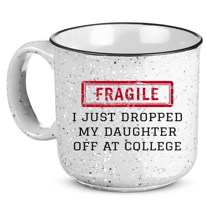 Fragile I Just Dropped My Daughter Off At College Funny 15oz Campfire Ceramic Mug