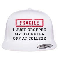 Fragile I Just Dropped My Daughter Off At College Funny Flatbill Hat