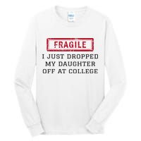 Fragile I Just Dropped My Daughter Off At College Funny Tall Long Sleeve T-Shirt