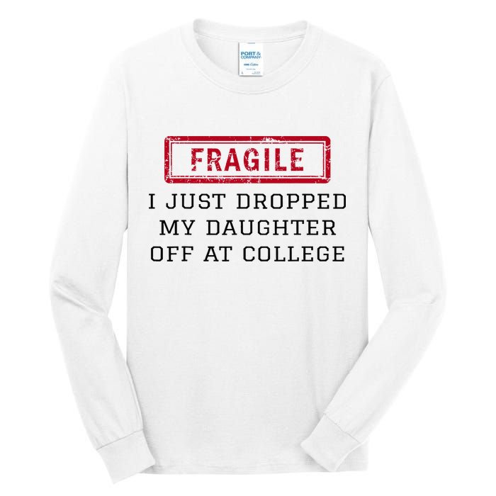 Fragile I Just Dropped My Daughter Off At College Funny Tall Long Sleeve T-Shirt