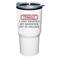 Fragile I Just Dropped My Daughter Off At College Funny Tumbler