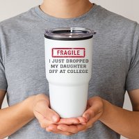 Fragile I Just Dropped My Daughter Off At College Funny Tumbler
