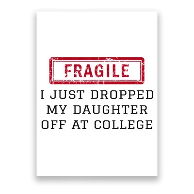 Fragile I Just Dropped My Daughter Off At College Funny Poster