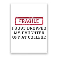 Fragile I Just Dropped My Daughter Off At College Funny Poster