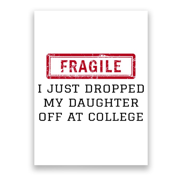 Fragile I Just Dropped My Daughter Off At College Funny Poster