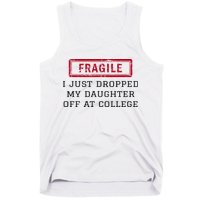 Fragile I Just Dropped My Daughter Off At College Funny Tank Top