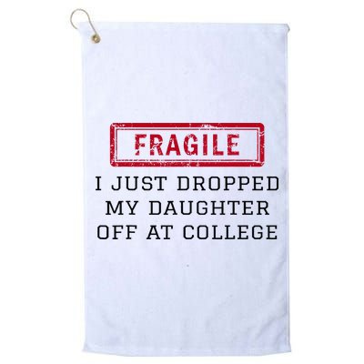 Fragile I Just Dropped My Daughter Off At College Funny Golf Towel