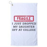Fragile I Just Dropped My Daughter Off At College Funny Golf Towel