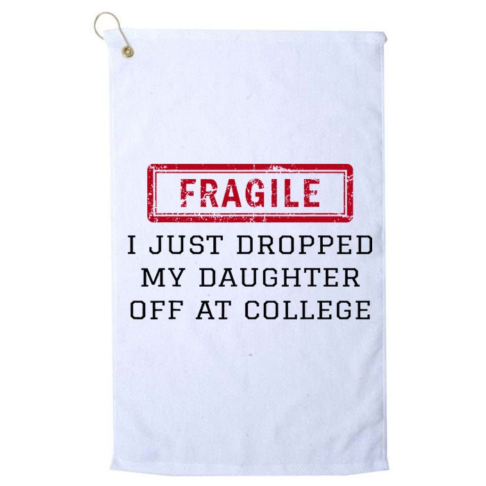 Fragile I Just Dropped My Daughter Off At College Funny Golf Towel