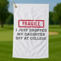 Fragile I Just Dropped My Daughter Off At College Funny Golf Towel