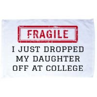 Fragile I Just Dropped My Daughter Off At College Funny Microfiber Hand Towel