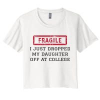 Fragile I Just Dropped My Daughter Off At College Funny Crop Top
