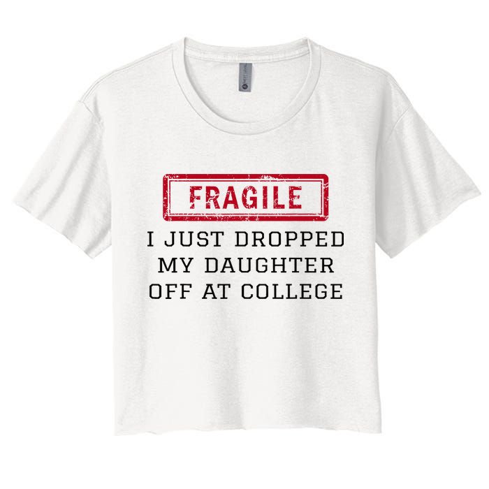 Fragile I Just Dropped My Daughter Off At College Funny Crop Top