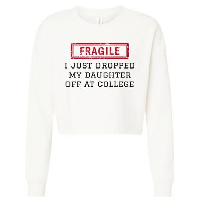 Fragile I Just Dropped My Daughter Off At College Funny Cropped Pullover Crew
