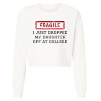 Fragile I Just Dropped My Daughter Off At College Funny Cropped Pullover Crew