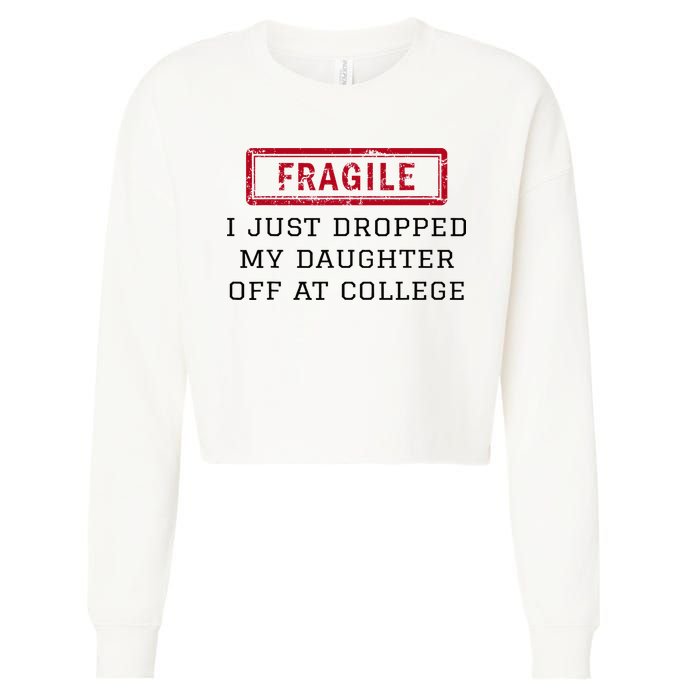 Fragile I Just Dropped My Daughter Off At College Funny Cropped Pullover Crew
