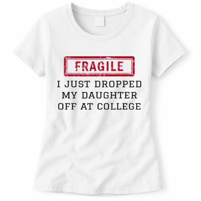 Fragile I Just Dropped My Daughter Off At College Funny Womens T-Shirt