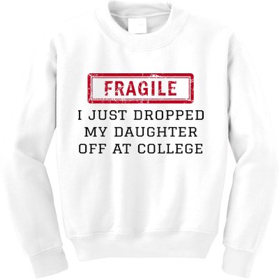 Fragile I Just Dropped My Daughter Off At College Funny Kids Sweatshirt