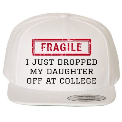 Fragile I Just Dropped My Daughter Off At College Funny Wool Snapback Cap