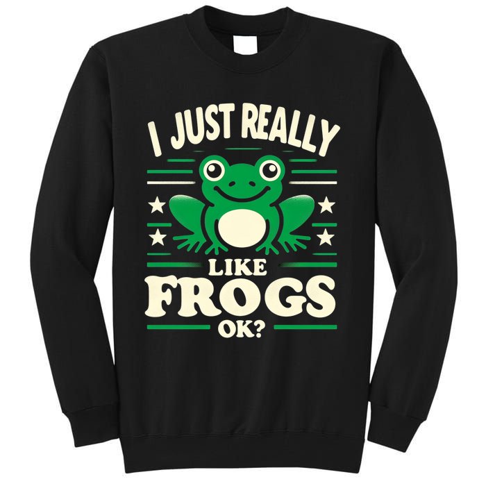 Funny I Just Really Like Frogs Owner Lover Frog Gifts Tall Sweatshirt