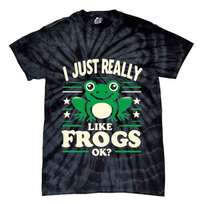 Funny I Just Really Like Frogs Owner Lover Frog Gifts Tie-Dye T-Shirt
