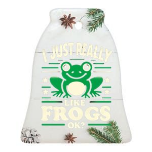 Funny I Just Really Like Frogs Owner Lover Frog Gifts Ceramic Bell Ornament