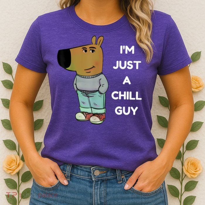 Funny IM Just A Chill Guy Meme Womens T-Shirt