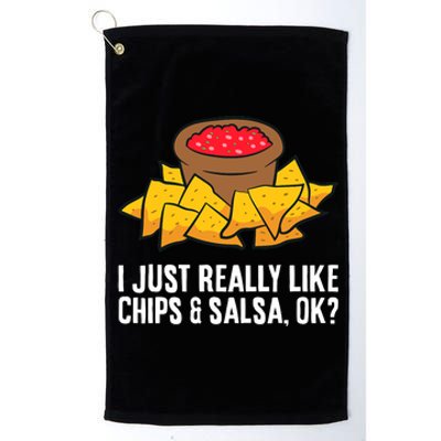 Funny I Just Really Like Chips And Salsa Ok Tortilla Chips Platinum Collection Golf Towel