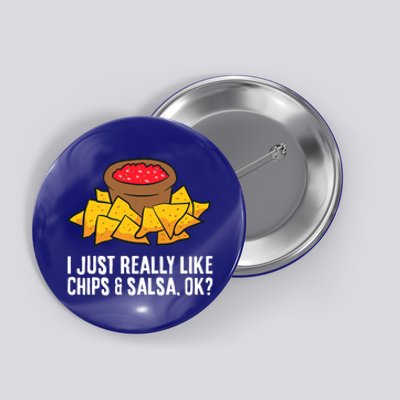 Funny I Just Really Like Chips And Salsa Ok Tortilla Chips Button