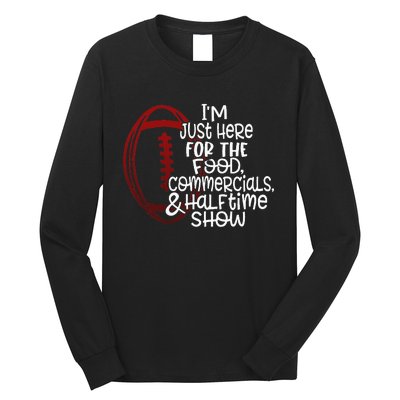 Football IM Just Here For The Food And Halftime Show Long Sleeve Shirt