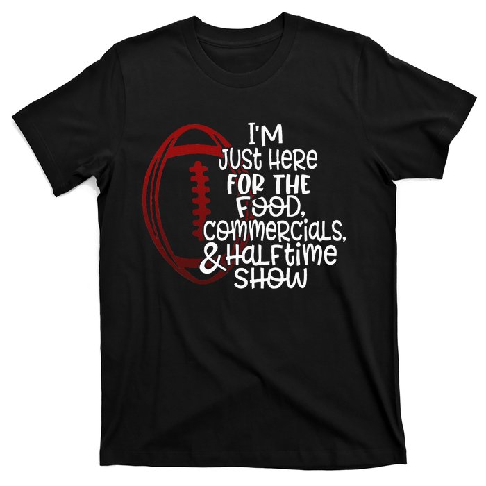 Football IM Just Here For The Food And Halftime Show T-Shirt