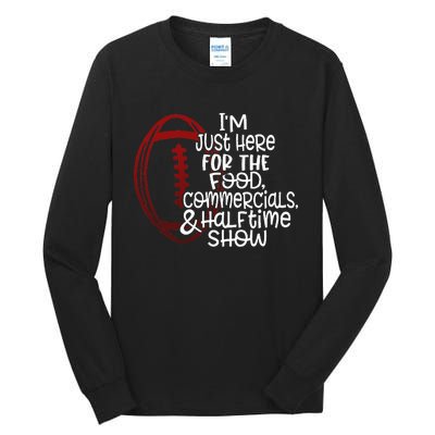 Football IM Just Here For The Food And Halftime Show Tall Long Sleeve T-Shirt