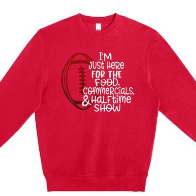 Football IM Just Here For The Food And Halftime Show Premium Crewneck Sweatshirt